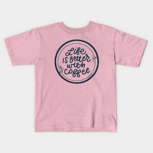 Life is Better with Coffee Kids T-Shirt